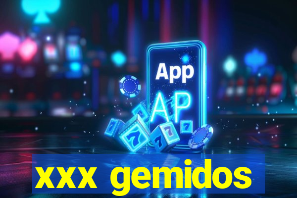 xxx gemidos
